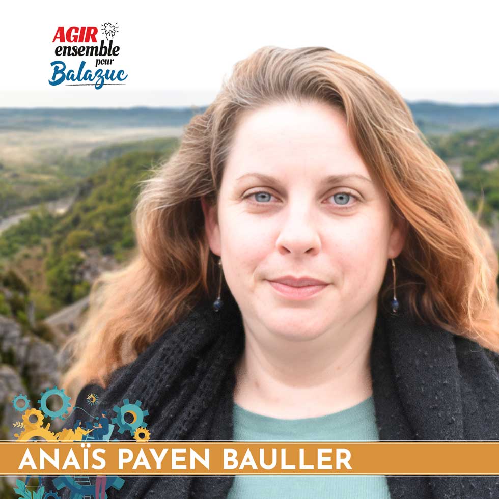 PAYEN BAULLER ANAIS 39 ans, candidate aux élections municipale de balazuc 2026. Membre de l'équipe d'Agir ensemble pour Balazuc